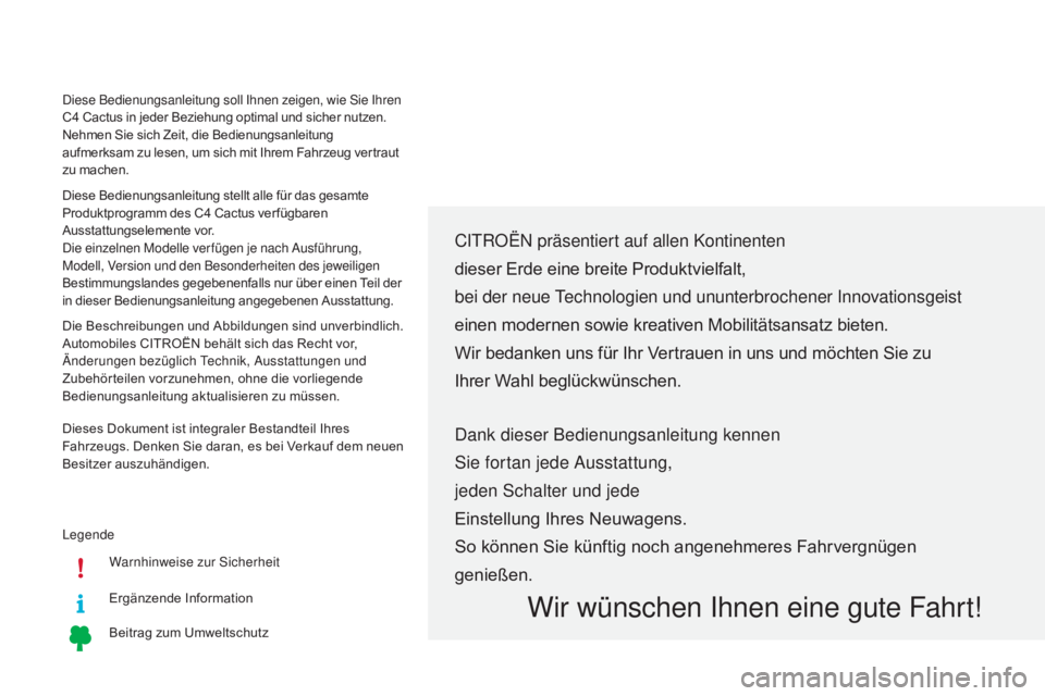 CITROEN C4 CACTUS 2016  Betriebsanleitungen (in German) LegendeWarnhinweise zur Sicherheit
Ergänzende Information
Beitrag zum Umweltschutz
CITROËN p räsentiert auf allen Kontinenten
dieser Erde eine breite Produktvielfalt,
bei der neue Technologien und 