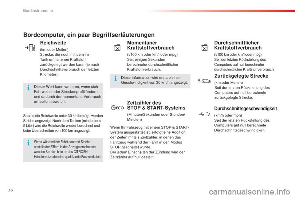 CITROEN C4 CACTUS 2016  Betriebsanleitungen (in German) 36
C4-cactus_de_Chap01_Instruments-de-bord_ed01-2015
Bordcomputer, ein paar Begriffserläuterungen
Reichweite
(km oder Meilen)
Strecke, die noch mit dem im 
Tank enthaltenen Kraftstoff 
zurückgelegt 