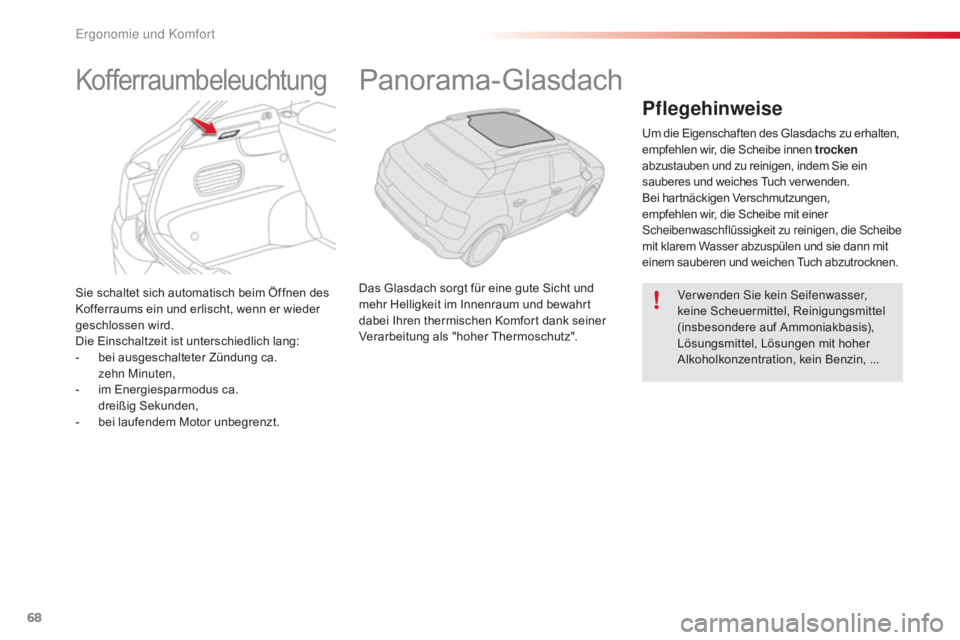 CITROEN C4 CACTUS 2016  Betriebsanleitungen (in German) 68
C4-cactus_de_Chap03_Ergonomie-et-confort_ed01-2015
Sie schaltet sich automatisch beim Öffnen des 
Kofferraums ein und erlischt, wenn er wieder 
geschlossen wird.
Die Einschaltzeit ist unterschiedl