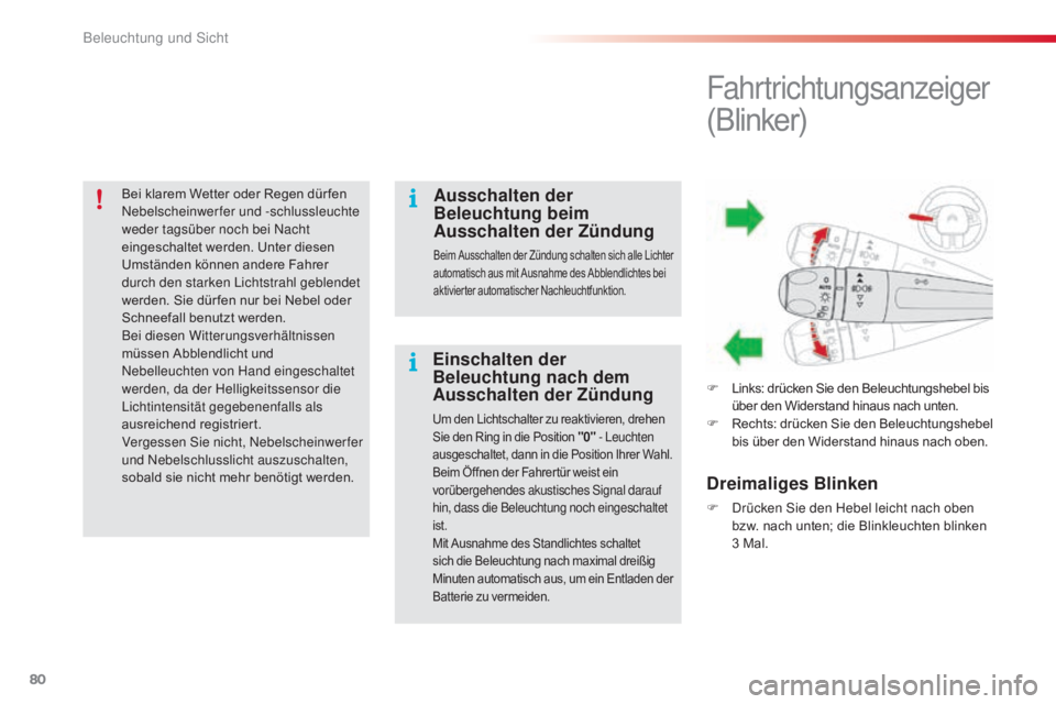 CITROEN C4 CACTUS 2016  Betriebsanleitungen (in German) 80
C4-cactus_de_Chap04_Eclairage-et-visibilite_ed01-2015
Bei klarem Wetter oder Regen dür fen 
Nebelscheinwerfer und -schlussleuchte 
weder tagsüber noch bei Nacht 
eingeschaltet werden. Unter diese