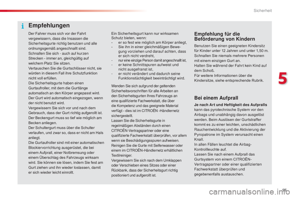 CITROEN C4 CACTUS 2016 Betriebsanleitungen (in German) 95
C4-cactus_de_Chap05_securite_ed01-2015
Der Fahrer muss sich vor der Fahrt
vergewissern, dass die Insassen die
Sicherheitsgurte richtig benutzen und alle
ordnungsgemäß angeschnallt sind.
Schnal CITROEN C4 CACTUS 2016 Betriebsanleitungen (in German) 95
C4-cactus_de_Chap05_securite_ed01-2015
Der Fahrer muss sich vor der Fahrt
vergewissern, dass die Insassen die
Sicherheitsgurte richtig benutzen und alle
ordnungsgemäß angeschnallt sind.
Schnal