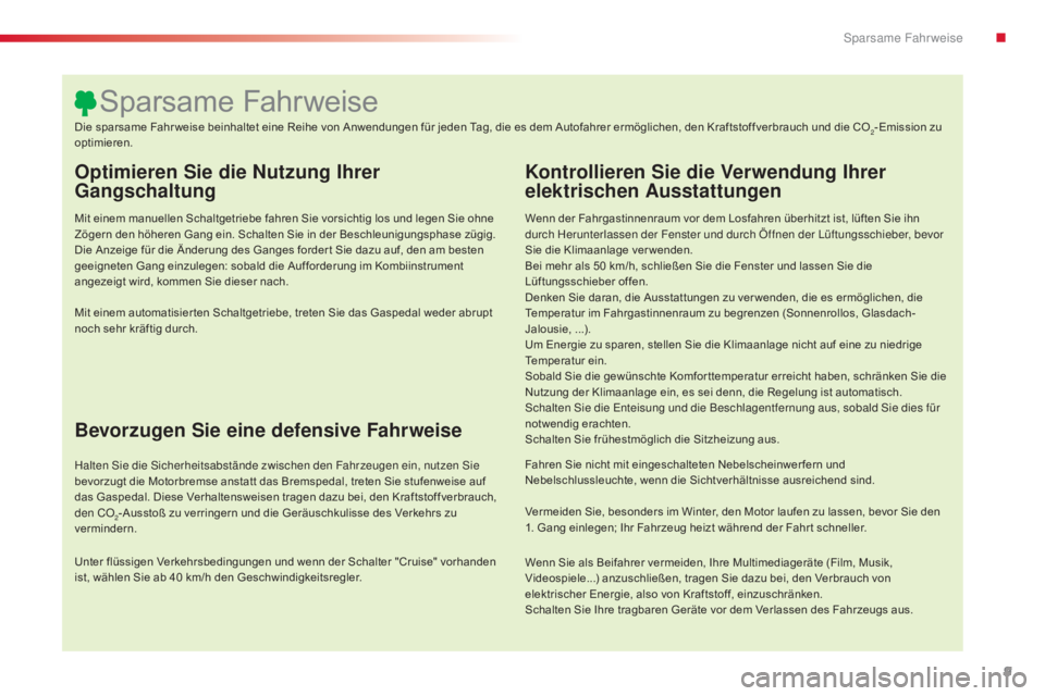 CITROEN C4 CACTUS 2015  Betriebsanleitungen (in German) 9
C4-cactus_de_Chap00c_eco-conduite_ed02-2014
Optimieren Sie die Nutzung Ihrer 
Gangschaltung
Mit einem manuellen Schaltgetriebe fahren Sie vorsichtig los und legen Sie ohne 
Zögern den höheren Gang