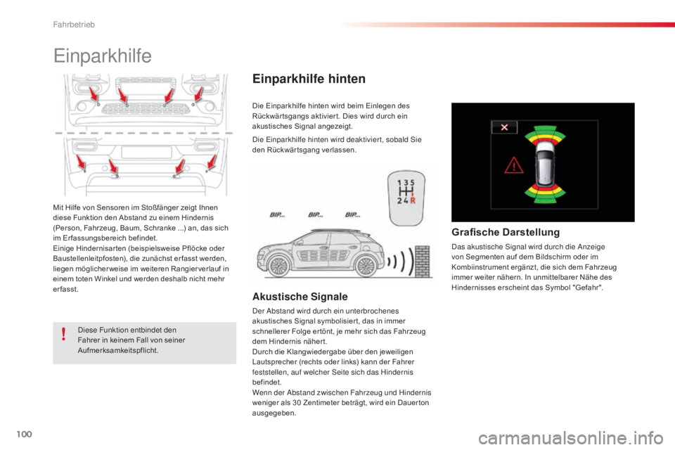 CITROEN C4 CACTUS 2015  Betriebsanleitungen (in German) 100
C4-cactus_de_Chap05_conduite_ed02-2014
Mit Hilfe von Sensoren im Stoßfänger zeigt Ihnen 
diese Funktion den Abstand zu einem Hindernis 
(Person, Fahrzeug, Baum, Schranke ...) an, das sich 
im Er