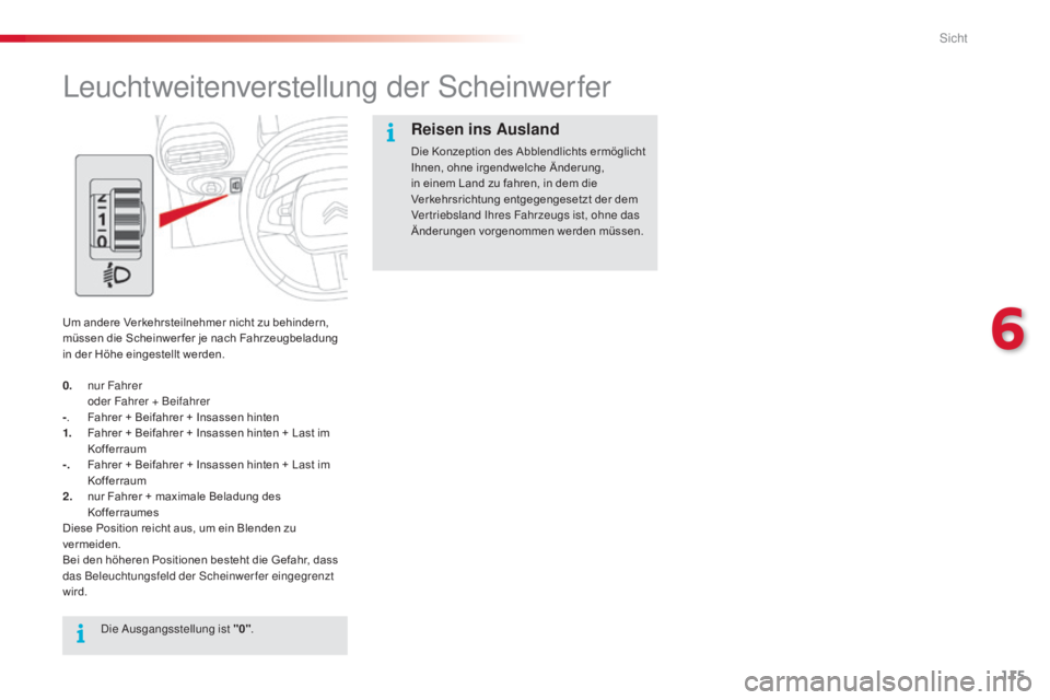 CITROEN C4 CACTUS 2015 Betriebsanleitungen (in German) 115
C4-cactus_de_Chap06_visibilite_ed02-2014
leuchtweitenverstellung der sc heinwerfer
Um andere Verkehrsteilnehmer nicht zu behindern,
müssen die Scheinwer fer je nach Fahrzeugbeladung
in der Höh CITROEN C4 CACTUS 2015 Betriebsanleitungen (in German) 115
C4-cactus_de_Chap06_visibilite_ed02-2014
leuchtweitenverstellung der sc heinwerfer
Um andere Verkehrsteilnehmer nicht zu behindern,
müssen die Scheinwer fer je nach Fahrzeugbeladung
in der Höh