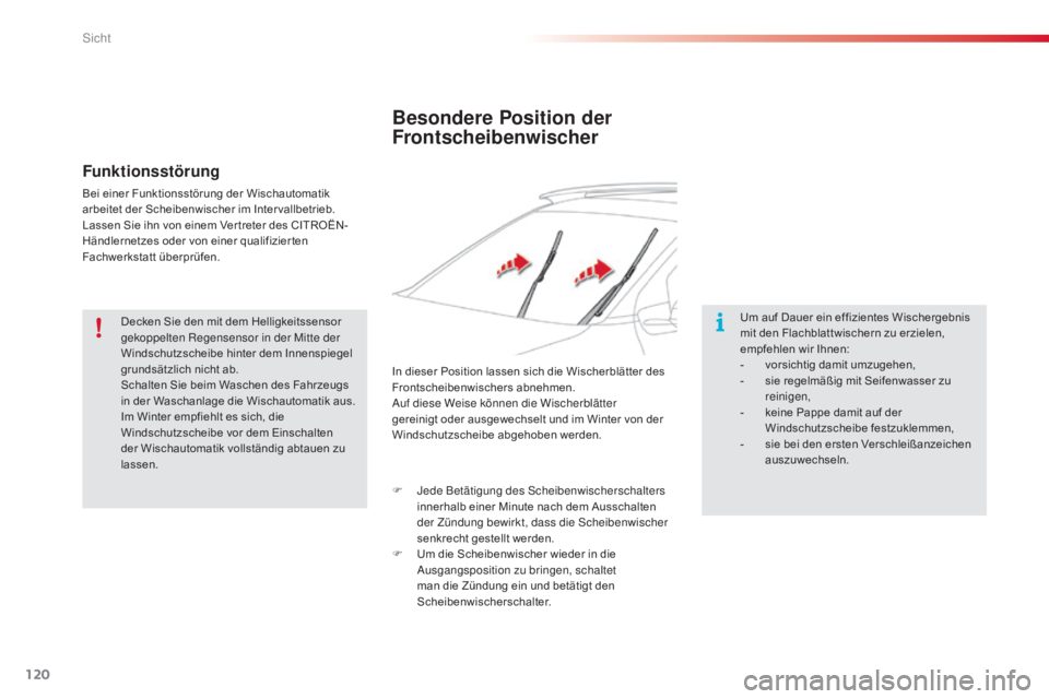 CITROEN C4 CACTUS 2015  Betriebsanleitungen (in German) 120
C4-cactus_de_Chap06_visibilite_ed02-2014
Besondere Position der 
Frontscheibenwischer
Um auf Dauer ein effizientes Wischergebnis 
mit den Flachblattwischern zu erzielen, 
empfehlen wir Ihnen:
- 
v