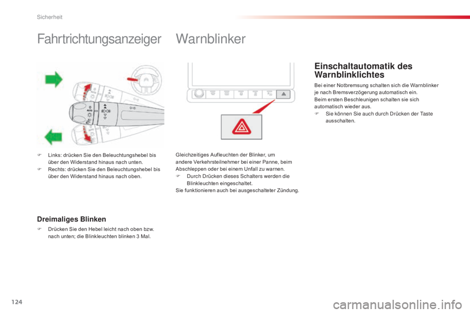 CITROEN C4 CACTUS 2015  Betriebsanleitungen (in German) 124
C4-cactus_de_Chap07_securite_ed02-2014
Fahrtrichtungsanzeiger
F Links: drücken Sie den Beleuchtungshebel bis über den Widerstand hinaus nach unten.
F
 
R
 echts: drücken Sie den Beleuchtungsheb