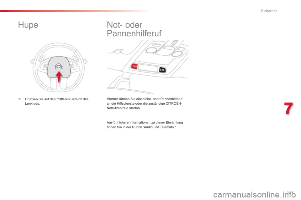 CITROEN C4 CACTUS 2015  Betriebsanleitungen (in German) 125
C4-cactus_de_Chap07_securite_ed02-2014
Hiermit können Sie einen Not- oder Pannenhilferuf 
an die Hilfsdienste oder die zuständige CitR OË n-
N
otrufzentrale starten.
not- oder 
Pannenhilferuf
A