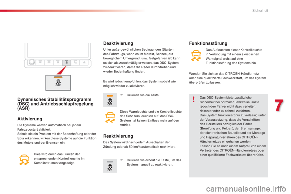 CITROEN C4 CACTUS 2015  Betriebsanleitungen (in German) 131
C4-cactus_de_Chap07_securite_ed02-2014
Dynamisches Stabilitätsprogramm 
(DSC) und Antriebsschlupfregelung 
(ASR)Das DSC-System bietet zusätzliche 
Sicherheit bei normaler Fahr weise, sollte 
jed