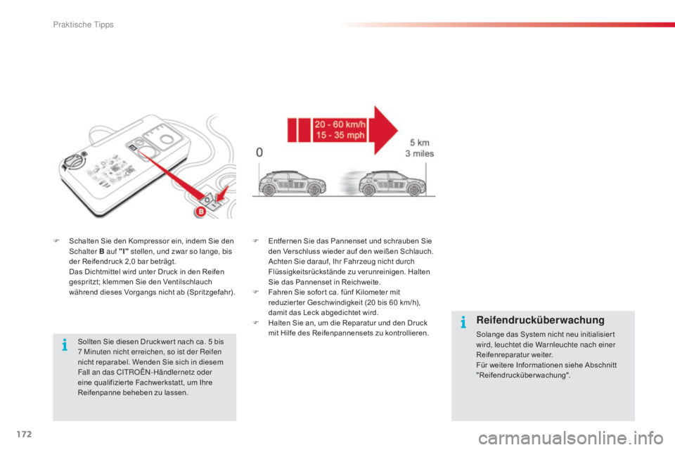 CITROEN C4 CACTUS 2015  Betriebsanleitungen (in German) 172
C4-cactus_de_Chap09_info-pratiques_ed02-2014
F Schalten Sie den Kompressor ein, indem Sie den schalter B auf "I"  stellen, und zwar so lange, bis 
der Reifendruck 2,0
  bar beträgt.
 D

a