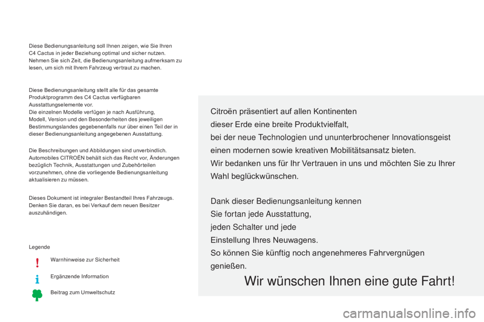 CITROEN C4 CACTUS 2015  Betriebsanleitungen (in German) legendeWarnhinweise zur  s
ic
 herheit
Ergänzende Information
Beitrag zum Umweltschutz
Citroën präsentiert auf allen Kontinenten
dieser Erde eine breite Produktvielfalt,
bei der neue 
t
e
 chnologi