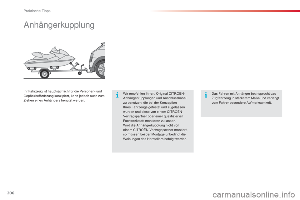 CITROEN C4 CACTUS 2015 Betriebsanleitungen (in German) 206
C4-cactus_de_Chap09_info-pratiques_ed02-2014
anhängerkupplung
Wir empfehlen Ihnen, Original CITROËN-anhängerkupplungen und ans chlusskabel
zu benutzen, die bei der Konzeption
i
hres Fahrzeu CITROEN C4 CACTUS 2015 Betriebsanleitungen (in German) 206
C4-cactus_de_Chap09_info-pratiques_ed02-2014
anhängerkupplung
Wir empfehlen Ihnen, Original CITROËN-anhängerkupplungen und ans chlusskabel
zu benutzen, die bei der Konzeption
i
hres Fahrzeu
