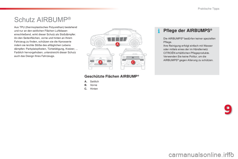 CITROEN C4 CACTUS 2015  Betriebsanleitungen (in German) 211
C4-cactus_de_Chap09_info-pratiques_ed02-2014
Aus TPU (thermoplastisches Polyurethan) bestehend 
und nur an den seitlichen Flächen luf tblasen 
einschließend, wirkt dieser Schutz als Stoßdämpfe