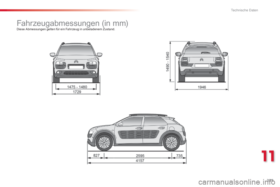 CITROEN C4 CACTUS 2015  Betriebsanleitungen (in German) 229
C4-cactus_de_Chap11_caracteristiques-techniques_ed02-2014
Fahrzeugabmessungen (in mm)Diese Abmessungen gelten für ein Fahrzeug in unbeladenem Zustand.
11 
T  
