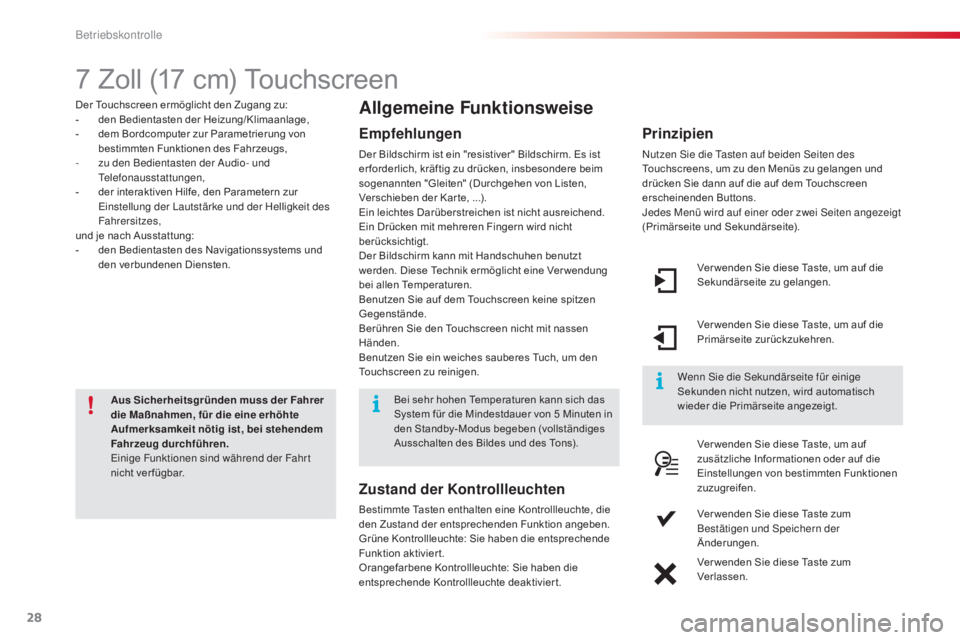 CITROEN C4 CACTUS 2015  Betriebsanleitungen (in German) 28
7 Zoll (17 cm) Touchscreen
Der Touchscreen ermöglicht den Zugang zu:
- d en Bedientasten der Heizung/Klimaanlage,
-
 
d
 em Bordcomputer zur Parametrierung von 
bestimmten Funktionen des Fahrzeugs