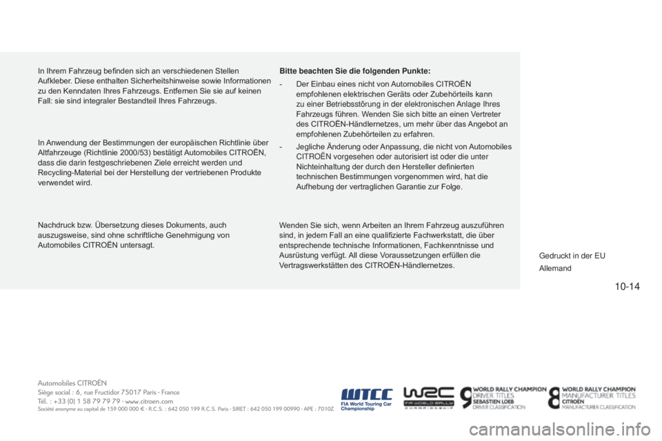 CITROEN C4 CACTUS 2015  Betriebsanleitungen (in German) 10-14
C4-cactus_de_Chap14_couv-fin_ed02-2014
In Ihrem Fahrzeug befinden sich an verschiedenen Stellen 
Aufkleber. Diese enthalten Sicherheitshinweise sowie Informationen 
zu den Kenndaten Ihres Fahrze
