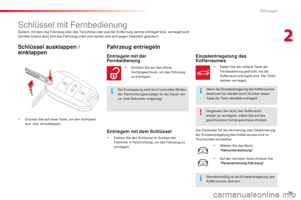 CITROEN C4 CACTUS 2015 Betriebsanleitungen (in German) 39
C4-cactus_de_Chap02_ouvertures_ed02-2014
System, mit dem das Fahrzeug über das Türschloss oder aus der Entfernung zentral entriegelt bzw. verriegelt wird.
Darüber hinaus lässt sich das Fahrzeug CITROEN C4 CACTUS 2015 Betriebsanleitungen (in German) 39
C4-cactus_de_Chap02_ouvertures_ed02-2014
System, mit dem das Fahrzeug über das Türschloss oder aus der Entfernung zentral entriegelt bzw. verriegelt wird.
Darüber hinaus lässt sich das Fahrzeug