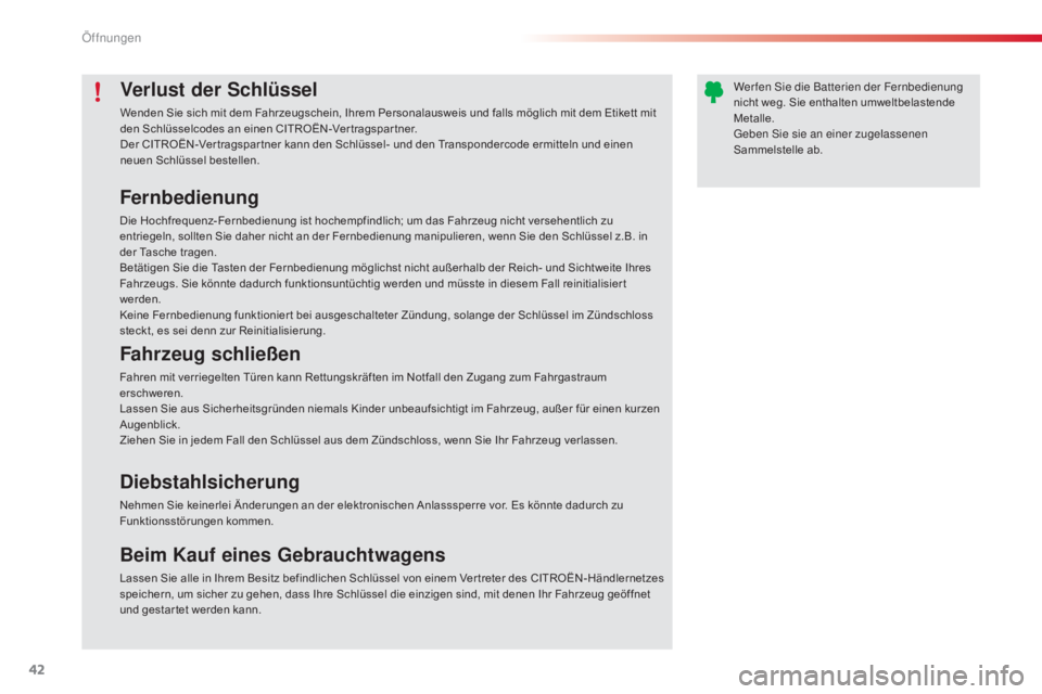 CITROEN C4 CACTUS 2015 Betriebsanleitungen (in German) 42
C4-cactus_de_Chap02_ouvertures_ed02-2014
Verlust der Schlüssel
Wenden Sie sich mit dem Fahrzeugschein, Ihrem Personalausweis und falls möglich mit dem Etikett mit
den Schlüsselcodes an einen CI CITROEN C4 CACTUS 2015 Betriebsanleitungen (in German) 42
C4-cactus_de_Chap02_ouvertures_ed02-2014
Verlust der Schlüssel
Wenden Sie sich mit dem Fahrzeugschein, Ihrem Personalausweis und falls möglich mit dem Etikett mit
den Schlüsselcodes an einen CI