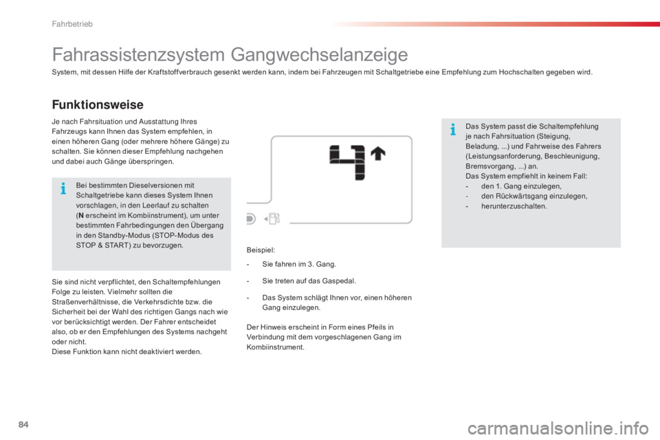 CITROEN C4 CACTUS 2015  Betriebsanleitungen (in German) 84
C4-cactus_de_Chap05_conduite_ed02-2014
Funktionsweise
Fahrassistenzsystem Gangwechselanzeige
System, mit dessen Hilfe der Kraftstoffverbrauch gesenkt werden kann, indem bei Fahrzeugen mit Schaltget