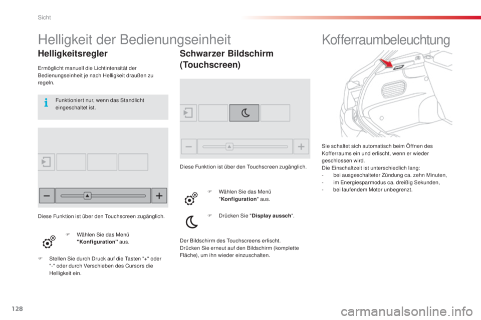 CITROEN C4 CACTUS 2014 Betriebsanleitungen (in German) 128
E3_de_Chap06_visibilite_ed01-2014
Sie schaltet sich automatisch beim Öffnen des
Kofferraums ein und erlischt, wenn er wieder
geschlossen wird.
Die Einschaltzeit ist unterschiedlich lang:
-
b
CITROEN C4 CACTUS 2014 Betriebsanleitungen (in German) 128
E3_de_Chap06_visibilite_ed01-2014
Sie schaltet sich automatisch beim Öffnen des
Kofferraums ein und erlischt, wenn er wieder
geschlossen wird.
Die Einschaltzeit ist unterschiedlich lang:
-
b