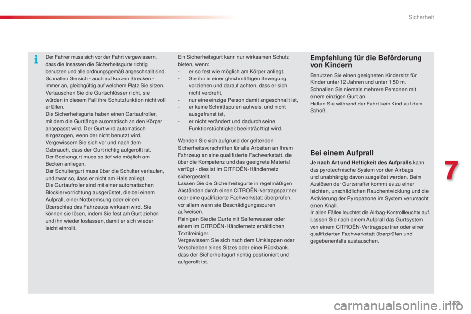 CITROEN C4 CACTUS 2014 Betriebsanleitungen (in German) 139
E3_de_Chap07_securite_ed01-2014
Der Fahrer muss sich vor der Fahr t vergewissern,
dass die Insassen die Sicherheitsgur te richtig
benutzen und alle ordnungsgemäß angeschnallt sind.
Schnallen S CITROEN C4 CACTUS 2014 Betriebsanleitungen (in German) 139
E3_de_Chap07_securite_ed01-2014
Der Fahrer muss sich vor der Fahr t vergewissern,
dass die Insassen die Sicherheitsgur te richtig
benutzen und alle ordnungsgemäß angeschnallt sind.
Schnallen S