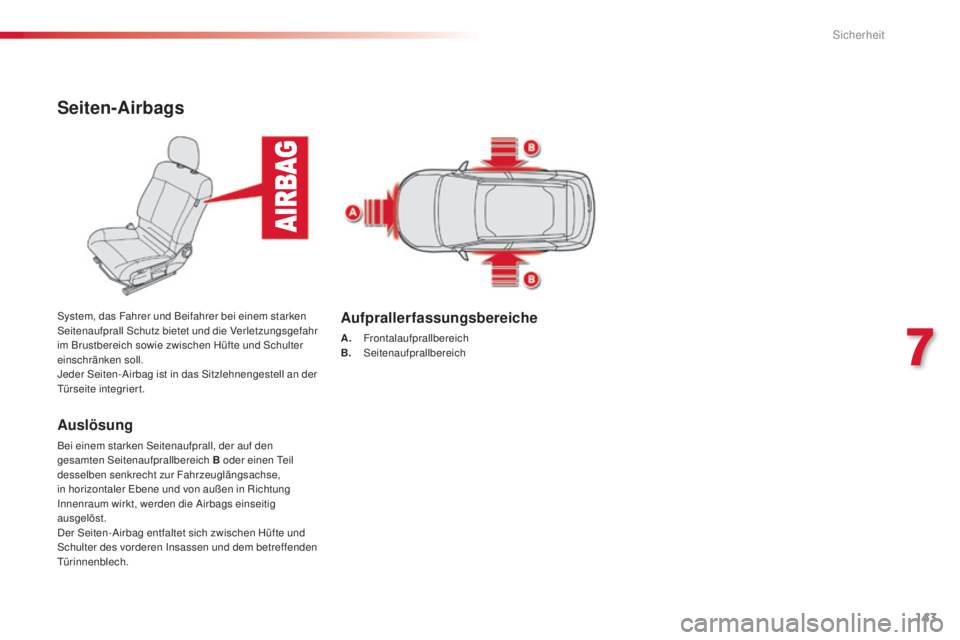 CITROEN C4 CACTUS 2014 Betriebsanleitungen (in German) 143
E3_de_Chap07_securite_ed01-2014
Seiten-Airbags
Auslösung
Bei einem starken Seitenaufprall, der auf den
gesamten Seitenaufprallbereich B oder einen Teil
desselben senkrecht zur Fahrzeuglängsach CITROEN C4 CACTUS 2014 Betriebsanleitungen (in German) 143
E3_de_Chap07_securite_ed01-2014
Seiten-Airbags
Auslösung
Bei einem starken Seitenaufprall, der auf den
gesamten Seitenaufprallbereich B oder einen Teil
desselben senkrecht zur Fahrzeuglängsach
