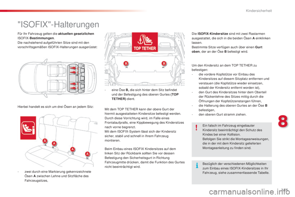 CITROEN C4 CACTUS 2014 Betriebsanleitungen (in German) 155
E3_de_Chap08_securite_enfants_ed01-2014
Für Ihr Fahrzeug gelten die aktuellen gesetzlichen
ISOFIX- Bestimmungen .
Die nachstehend aufgeführ ten Sitze sind mit den
vorschriftsgemäßen ISOFIX-H CITROEN C4 CACTUS 2014 Betriebsanleitungen (in German) 155
E3_de_Chap08_securite_enfants_ed01-2014
Für Ihr Fahrzeug gelten die aktuellen gesetzlichen
ISOFIX- Bestimmungen .
Die nachstehend aufgeführ ten Sitze sind mit den
vorschriftsgemäßen ISOFIX-H