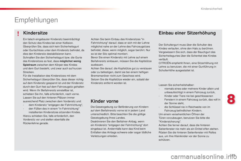 CITROEN C4 CACTUS 2014 Betriebsanleitungen (in German) 159
E3_de_Chap08_securite_enfants_ed01-2014
Kindersitze
Empfehlungen
Einbau einer Sitzerhöhung
Der Schultergur t muss über die Schulter des
Kindes verlaufen, ohne den Hals zu berühren.
Vergewisser CITROEN C4 CACTUS 2014 Betriebsanleitungen (in German) 159
E3_de_Chap08_securite_enfants_ed01-2014
Kindersitze
Empfehlungen
Einbau einer Sitzerhöhung
Der Schultergur t muss über die Schulter des
Kindes verlaufen, ohne den Hals zu berühren.
Vergewisser