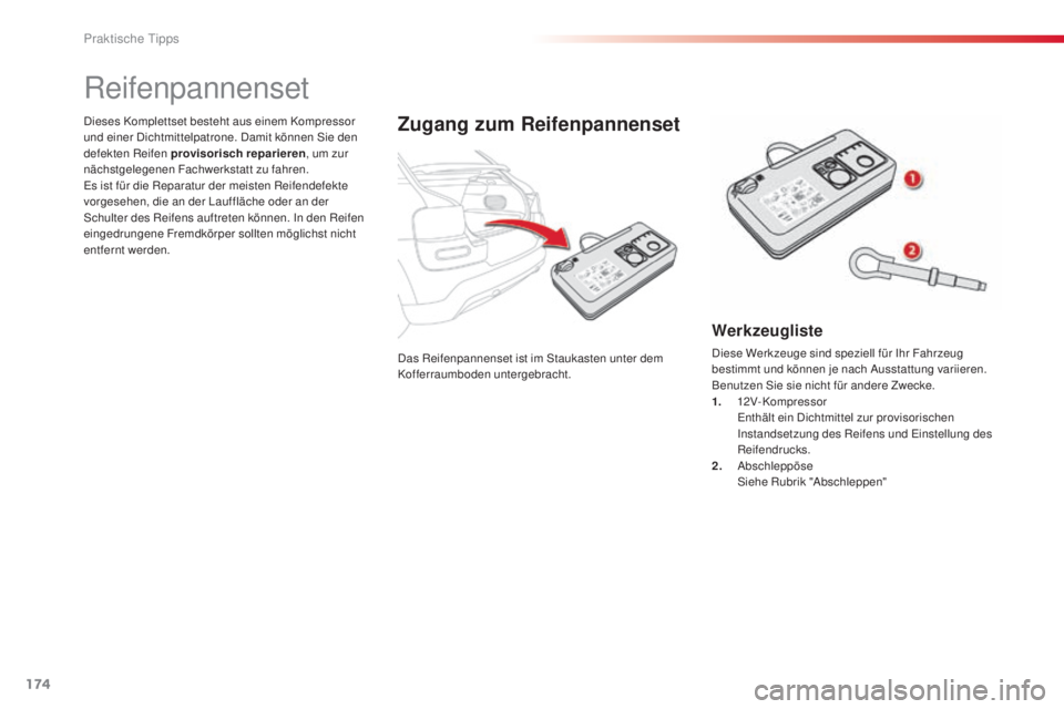 CITROEN C4 CACTUS 2014 Betriebsanleitungen (in German) 174
E3_de_Chap09_info_pratiques_ed01-2014
Das Reifenpannenset ist im Staukasten unter dem
Kofferraumboden untergebracht.
Dieses Komplettset besteht aus einem Kompressor
und einer Dichtmittelpatrone. CITROEN C4 CACTUS 2014 Betriebsanleitungen (in German) 174
E3_de_Chap09_info_pratiques_ed01-2014
Das Reifenpannenset ist im Staukasten unter dem
Kofferraumboden untergebracht.
Dieses Komplettset besteht aus einem Kompressor
und einer Dichtmittelpatrone.