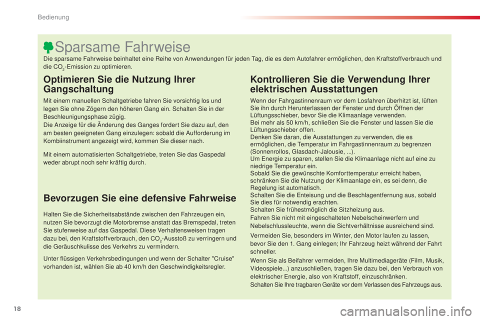 CITROEN C4 CACTUS 2014  Betriebsanleitungen (in German) 18
E3_de_Chap00b_prise-en-main_ed01-2014
Optimieren Sie die Nutzung Ihrer 
Gangschaltung
Mit einem manuellen Schaltgetriebe fahren Sie vorsichtig los und 
legen Sie ohne Zögern den höheren Gang ein.