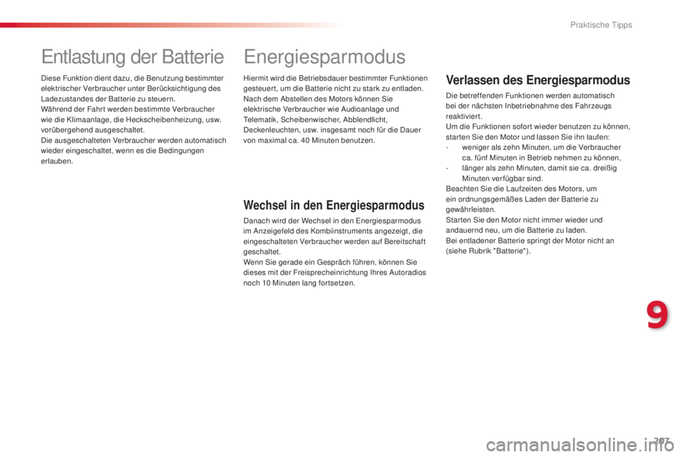 CITROEN C4 CACTUS 2014 Betriebsanleitungen (in German) 207
E3_de_Chap09_info_pratiques_ed01-2014
Entlastung der Batterie
Diese Funktion dient dazu, die Benutzung bestimmter
elektrischer Verbraucher unter Berücksichtigung des
Ladezustandes der Batterie CITROEN C4 CACTUS 2014 Betriebsanleitungen (in German) 207
E3_de_Chap09_info_pratiques_ed01-2014
Entlastung der Batterie
Diese Funktion dient dazu, die Benutzung bestimmter
elektrischer Verbraucher unter Berücksichtigung des
Ladezustandes der Batterie