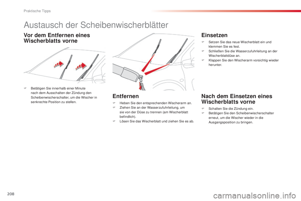 CITROEN C4 CACTUS 2014 Betriebsanleitungen (in German) 208
E3_de_Chap09_info_pratiques_ed01-2014
Austausch der Scheibenwischerblätter
F Betätigen Sie innerhalb einer Minute nach dem Ausschalten der Zündung den
Scheibenwischerschalter, um die Wischer i CITROEN C4 CACTUS 2014 Betriebsanleitungen (in German) 208
E3_de_Chap09_info_pratiques_ed01-2014
Austausch der Scheibenwischerblätter
F Betätigen Sie innerhalb einer Minute nach dem Ausschalten der Zündung den
Scheibenwischerschalter, um die Wischer i