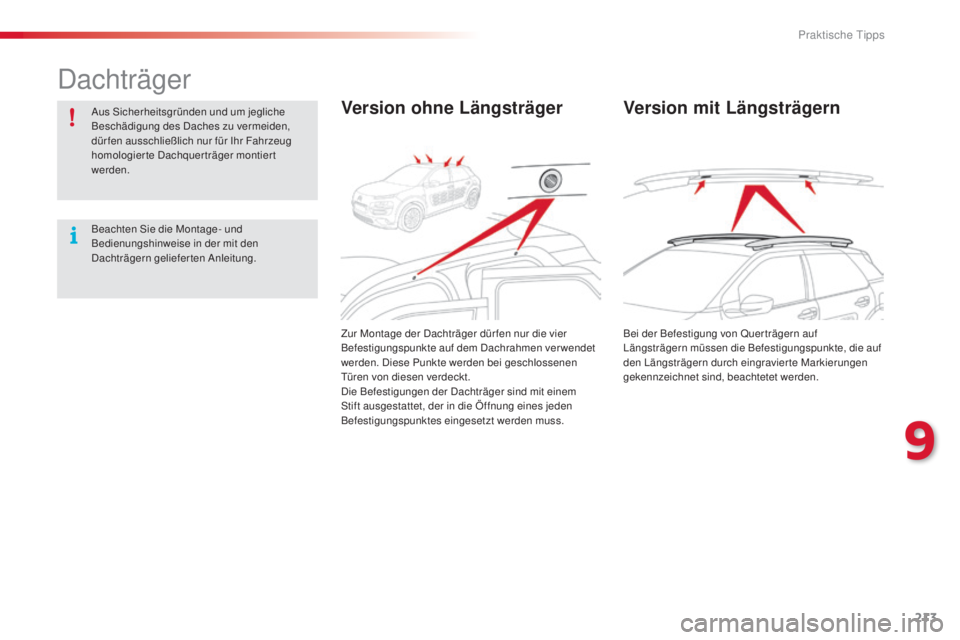 CITROEN C4 CACTUS 2014 Betriebsanleitungen (in German) 213
E3_de_Chap09_info_pratiques_ed01-2014
Dachträger
Aus Sicherheitsgründen und um jegliche
Beschädigung des Daches zu vermeiden,
dür fen ausschließlich nur für Ihr Fahrzeug
homologierte Dach CITROEN C4 CACTUS 2014 Betriebsanleitungen (in German) 213
E3_de_Chap09_info_pratiques_ed01-2014
Dachträger
Aus Sicherheitsgründen und um jegliche
Beschädigung des Daches zu vermeiden,
dür fen ausschließlich nur für Ihr Fahrzeug
homologierte Dach