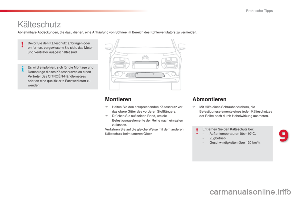CITROEN C4 CACTUS 2014 Betriebsanleitungen (in German) 215
E3_de_Chap09_info_pratiques_ed01-2014
Kälteschutz
Abnehmbare Abdeckungen, die dazu dienen, eine Anhäufung von Schnee im Bereich des Kühlerventilators zu vermeiden.F
H
alten Sie den entsprech CITROEN C4 CACTUS 2014 Betriebsanleitungen (in German) 215
E3_de_Chap09_info_pratiques_ed01-2014
Kälteschutz
Abnehmbare Abdeckungen, die dazu dienen, eine Anhäufung von Schnee im Bereich des Kühlerventilators zu vermeiden.F
H
alten Sie den entsprech