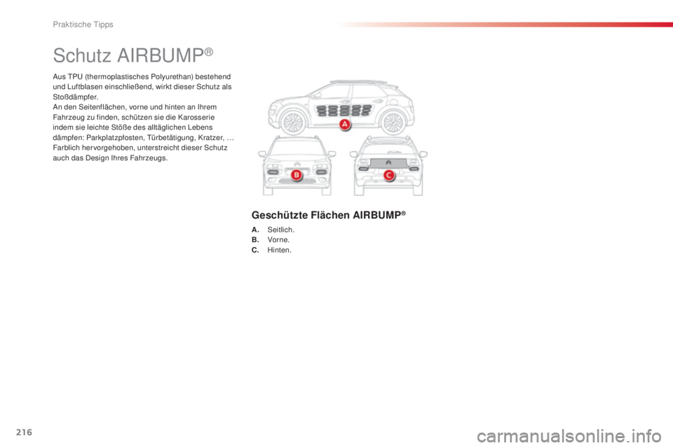 CITROEN C4 CACTUS 2014 Betriebsanleitungen (in German) 216
E3_de_Chap09_info_pratiques_ed01-2014
Aus TPU (thermoplastisches Polyurethan) bestehend
und Luftblasen einschließend, wirkt dieser Schutz als
Stoßdämpfer.
An den Seitenflächen, vorne und hin CITROEN C4 CACTUS 2014 Betriebsanleitungen (in German) 216
E3_de_Chap09_info_pratiques_ed01-2014
Aus TPU (thermoplastisches Polyurethan) bestehend
und Luftblasen einschließend, wirkt dieser Schutz als
Stoßdämpfer.
An den Seitenflächen, vorne und hin