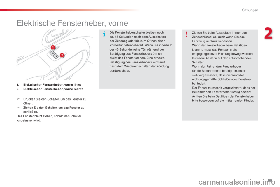 CITROEN C4 CACTUS 2014 Betriebsanleitungen (in German) 55
E3_de_Chap02_ouvertures_ed01-2014
Elektrische Fensterheber, vorne
Die Fensterheberschalter bleiben noch
ca. 45 Sekunden nach dem Ausschalten
der Zündung oder bis zum Öffnen einer
Vordertür b CITROEN C4 CACTUS 2014 Betriebsanleitungen (in German) 55
E3_de_Chap02_ouvertures_ed01-2014
Elektrische Fensterheber, vorne
Die Fensterheberschalter bleiben noch
ca. 45 Sekunden nach dem Ausschalten
der Zündung oder bis zum Öffnen einer
Vordertür b