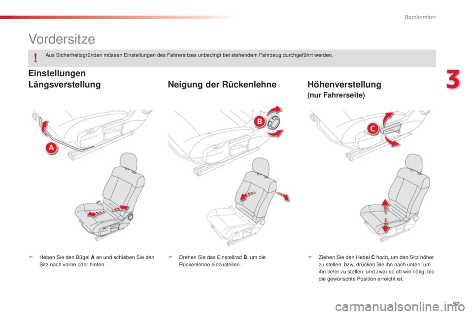 CITROEN C4 CACTUS 2014 Betriebsanleitungen (in German) 57
E3_de_Chap03_confort_ed01-2014
Vordersitze
F Heben Sie den Bügel A an und schieben Sie den Sitz nach vorne oder hinten. F
Z iehen Sie den Hebel C hoch, um den Sitz höher
zu stellen, bzw. drück CITROEN C4 CACTUS 2014 Betriebsanleitungen (in German) 57
E3_de_Chap03_confort_ed01-2014
Vordersitze
F Heben Sie den Bügel A an und schieben Sie den Sitz nach vorne oder hinten. F
Z iehen Sie den Hebel C hoch, um den Sitz höher
zu stellen, bzw. drück
