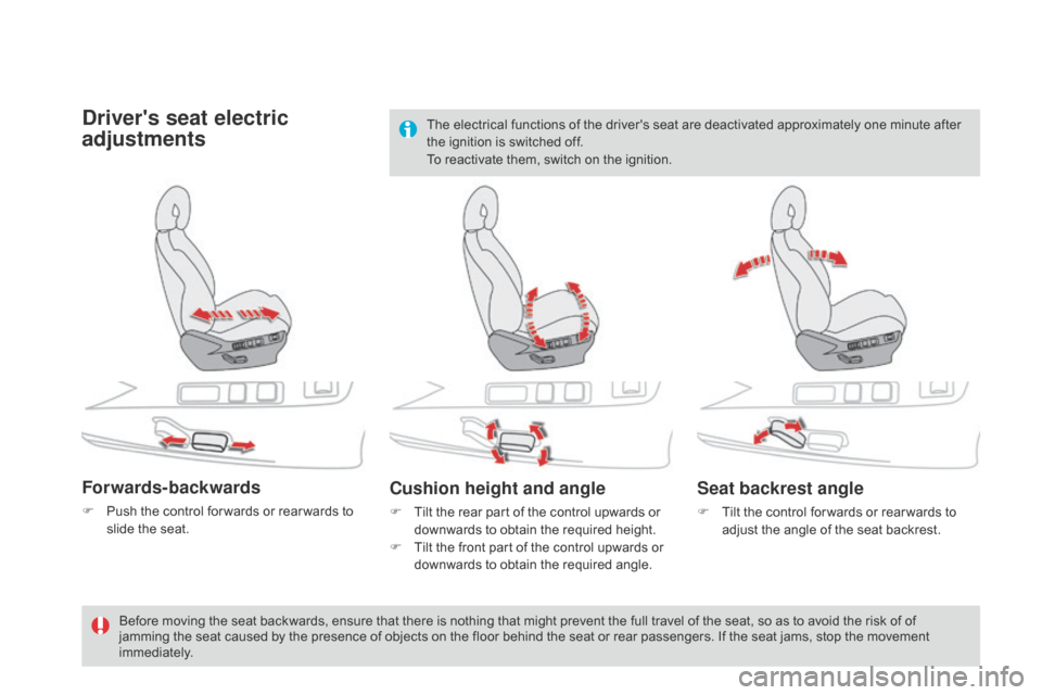 Citroen DS4 RHD 2014.5 1.G Owners Manual Drivers seat electric 
adjustments
Forwards-backwards
F Push the control for wards or rear wards to slide the seat.
Cushion height and angle
F Tilt the rear part of the control upwards or downwards t