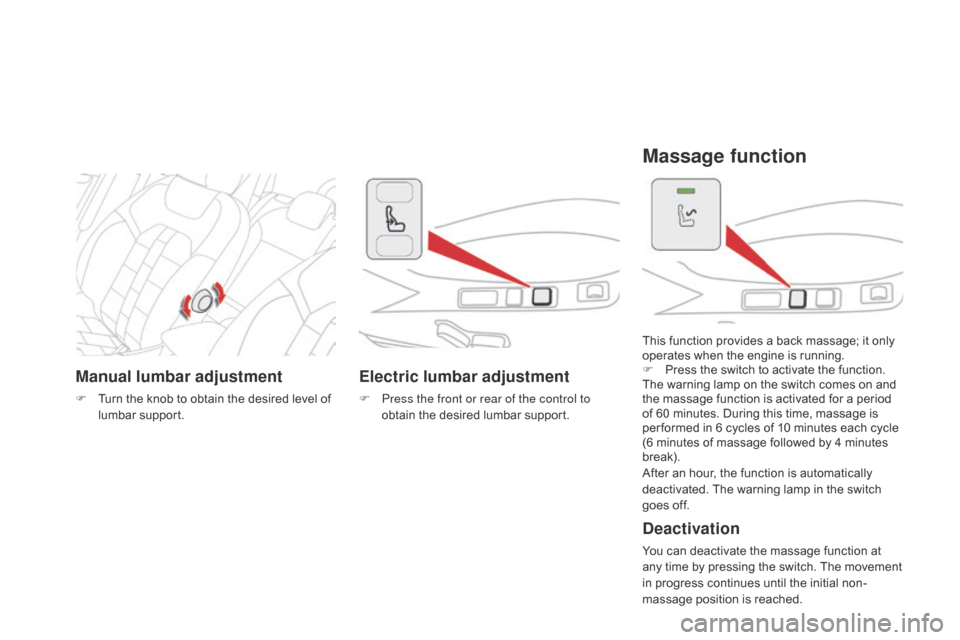 Citroen DS4 RHD 2014.5 1.G Owners Guide Manual lumbar adjustment
F Turn the knob to obtain the desired level of lumbar support.
Electric lumbar adjustment
F Press the front or rear of the control to obtain the desired lumbar support. This f Citroen DS4 RHD 2014.5 1.G Owners Guide Manual lumbar adjustment
F Turn the knob to obtain the desired level of lumbar support.
Electric lumbar adjustment
F Press the front or rear of the control to obtain the desired lumbar support. This f