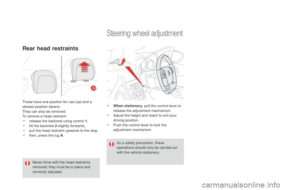 Citroen DS4 RHD 2014.5 1.G Owners Manual These have one position for use (up) and a 
stowed position (down).
They can also be removed.
To remove a head restraint:
F 
r
 elease the backrest using control 1 ,
F
 
t
 ilt the backrest 2 slightly