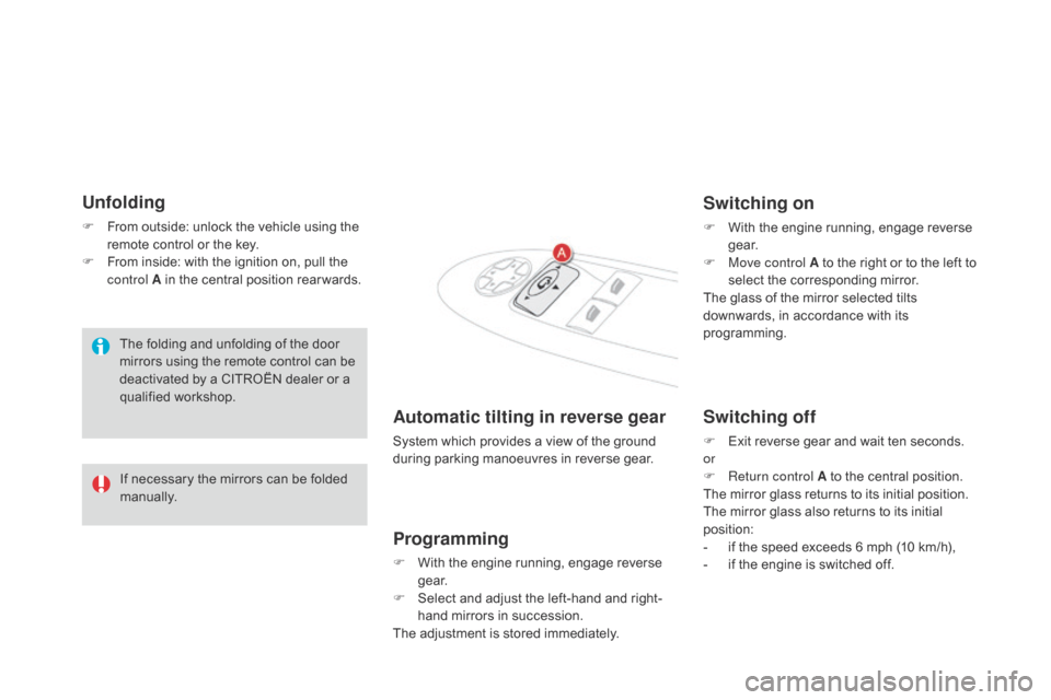 Citroen DS4 RHD 2014.5 1.G User Guide Unfolding
F From outside: unlock the vehicle using the remote control or the key.
F
 
F
 rom inside: with the ignition on, pull the 
control A in the central position rear wards.
The folding and unfol