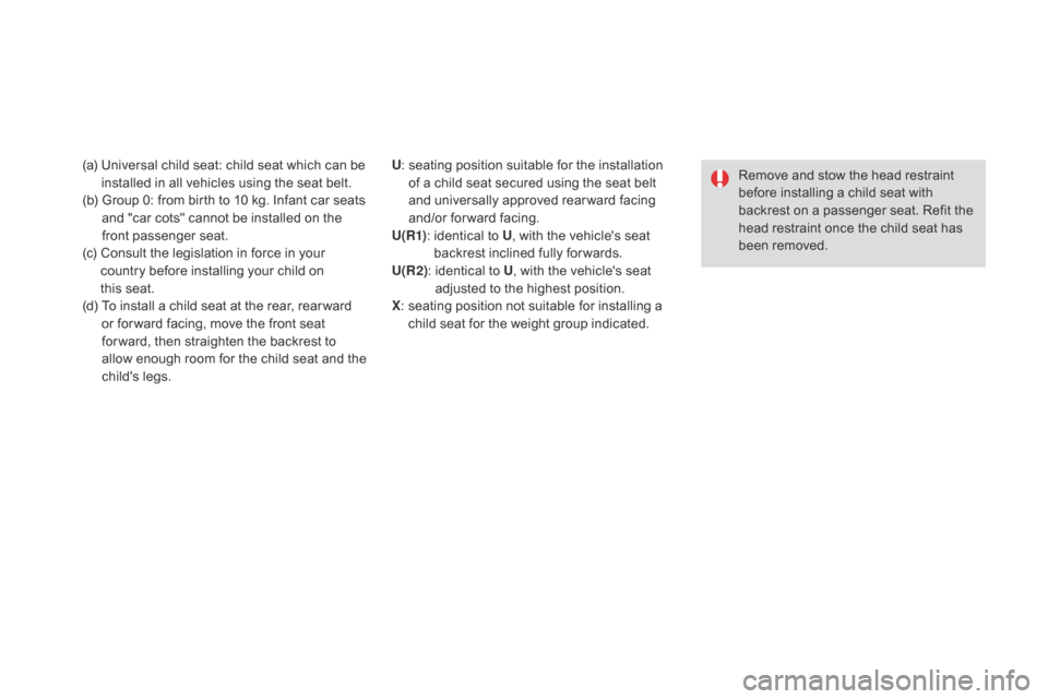 Citroen DS4 RHD 2014.5 1.G Owners Manual (a) Universal child seat: child seat which can be installed in all vehicles using the seat belt.
(b)
G
roup 0: from birth to 10 kg. Infant car seats
and "car cots" cannot be installed on the
fr Citroen DS4 RHD 2014.5 1.G Owners Manual (a) Universal child seat: child seat which can be installed in all vehicles using the seat belt.
(b)
G
roup 0: from birth to 10 kg. Infant car seats
and "car cots" cannot be installed on the
fr