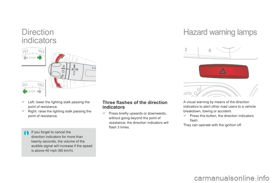 Citroen DS4 RHD 2014.5 1.G Owners Guide Direction  
indicators
F Left: lower the lighting stalk passing the point of resistance.
F
 
R
 ight: raise the lighting stalk passing the 
point of resistance.Three flashes of the direction 
indicato