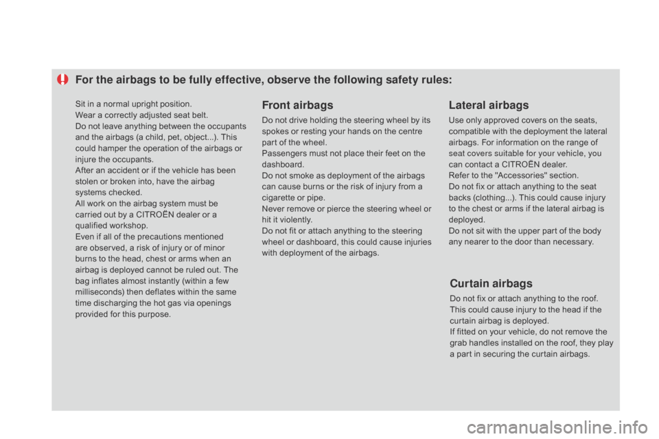 Citroen DS4 RHD 2014.5 1.G Owners Manual For the airbags to be fully effective, observe the following safety rules:Front airbags
Do not drive holding the steering wheel by its
spokes or resting your hands on the centre
part of the wheel.
P Citroen DS4 RHD 2014.5 1.G Owners Manual For the airbags to be fully effective, observe the following safety rules:Front airbags
Do not drive holding the steering wheel by its
spokes or resting your hands on the centre
part of the wheel.
P