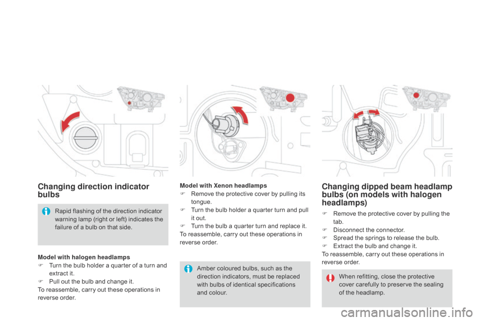 Citroen DS4 RHD 2014.5 1.G Owners Manual Changing dipped beam headlamp 
bulbs (on models with halogen 
headlamps)
F Remove the protective cover by pulling the tab.
F
 
D
 isconnect the connector.
F
 
S
 pread the springs to release the bulb.