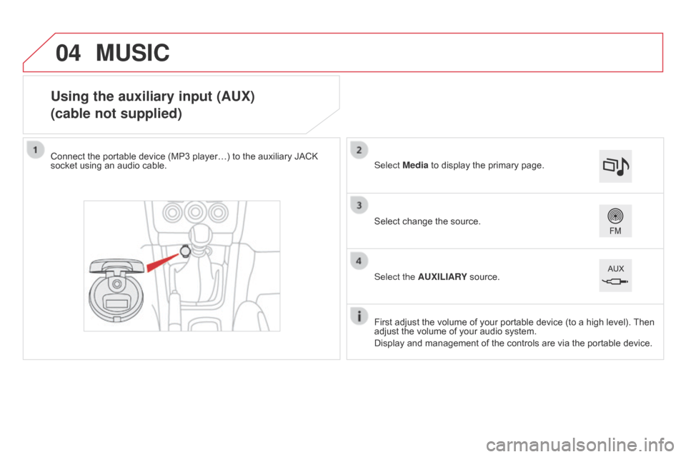 Citroen DS4 RHD 2014.5 1.G Owners Manual 04
Using the auxiliary input (AUX)
(cable not supplied)
Connect the portable device (MP3 player…) to the auxiliary JACK
socket using an audio cable.First adjust the volume of your portable device ( Citroen DS4 RHD 2014.5 1.G Owners Manual 04
Using the auxiliary input (AUX)
(cable not supplied)
Connect the portable device (MP3 player…) to the auxiliary JACK
socket using an audio cable.First adjust the volume of your portable device (