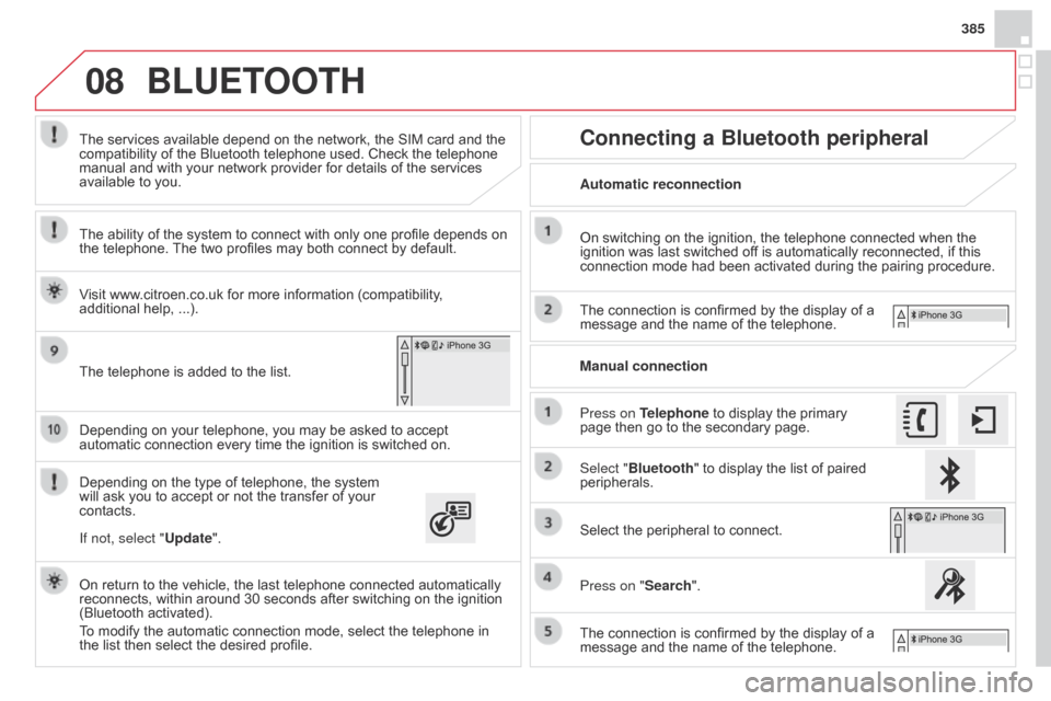 Citroen DS4 RHD 2014.5 1.G Owners Manual 08
385
Depending on your telephone, you may be asked to accept 
automatic connection every time the ignition is switched on.
Depending on the type of telephone, the system 
will ask you to accept or n
