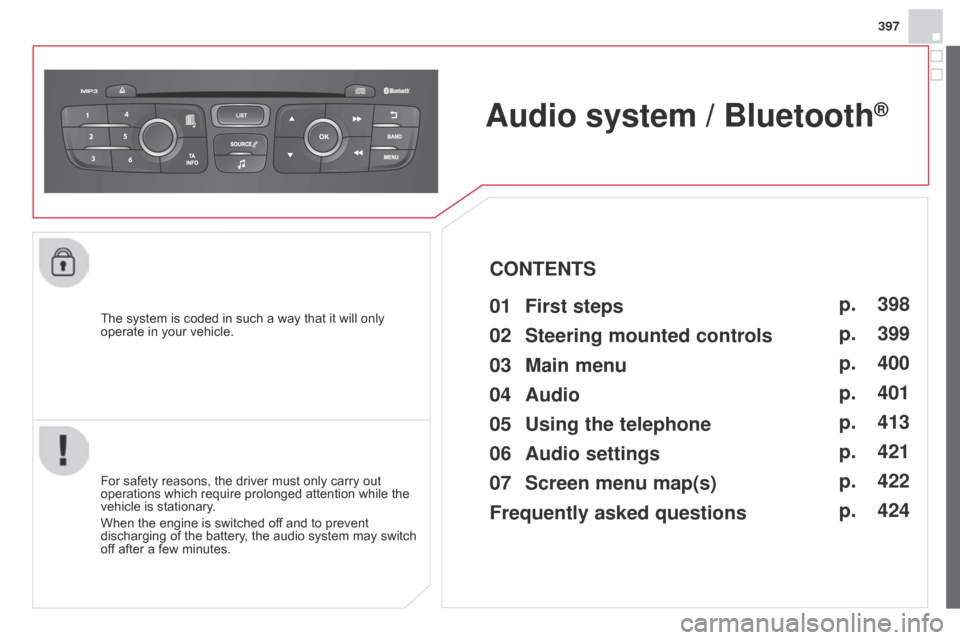 Citroen DS4 RHD 2014.5 1.G Owners Manual 397
The system is coded in such a way that it will only
operate in your vehicle.
Audio system / Bluetooth®
For safety reasons, the driver must only carry out
operations which require prolonged atte Citroen DS4 RHD 2014.5 1.G Owners Manual 397
The system is coded in such a way that it will only
operate in your vehicle.
Audio system / Bluetooth®
For safety reasons, the driver must only carry out
operations which require prolonged atte