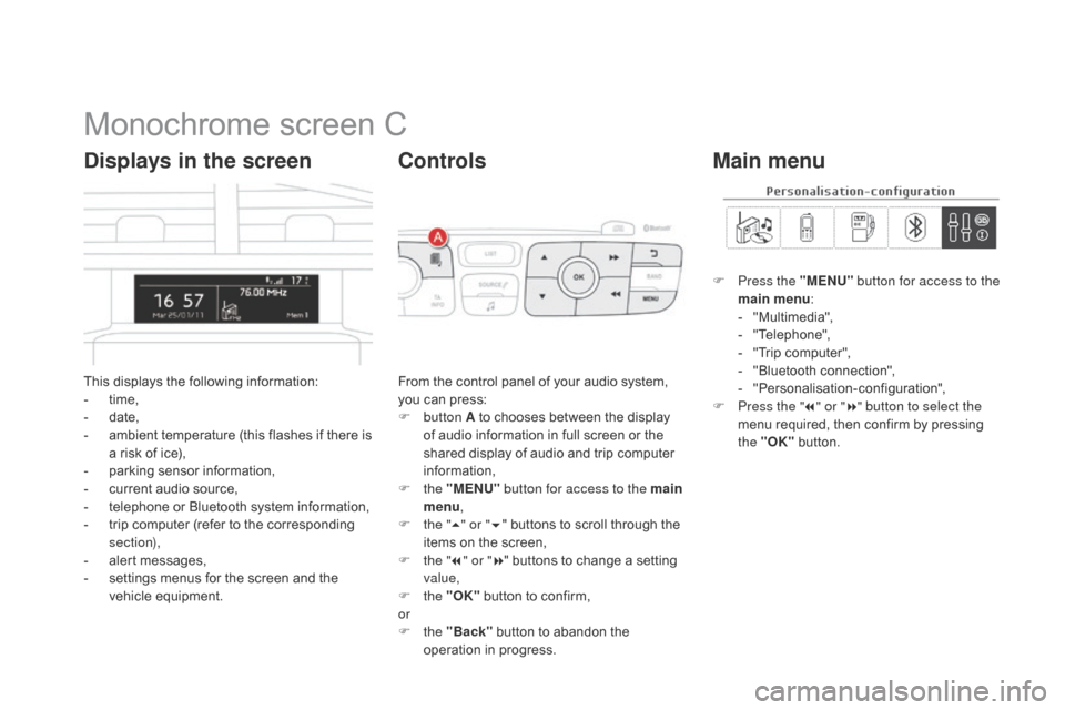 Citroen DS4 RHD 2014.5 1.G Owners Manual Monochrome screen C
This displays the following information:
- t ime,
-
d
ate,
-
a
mbient temperature (this flashes if there is
a risk of ice),
-
p
arking sensor information,
-
c
urrent au Citroen DS4 RHD 2014.5 1.G Owners Manual Monochrome screen C
This displays the following information:
- t ime,
-
d
ate,
-
a
mbient temperature (this flashes if there is
a risk of ice),
-
p
arking sensor information,
-
c
urrent au
