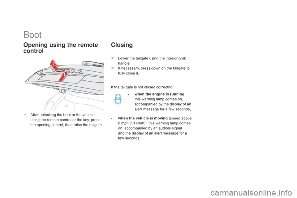 Citroen DS4 RHD 2014.5 1.G Owners Guide Boot
F After unlocking the boot or the vehicle using the remote control or the key, press 
the opening control, then raise the tailgate.
Opening using the remote 
control Closing
F Lower the tailgate 