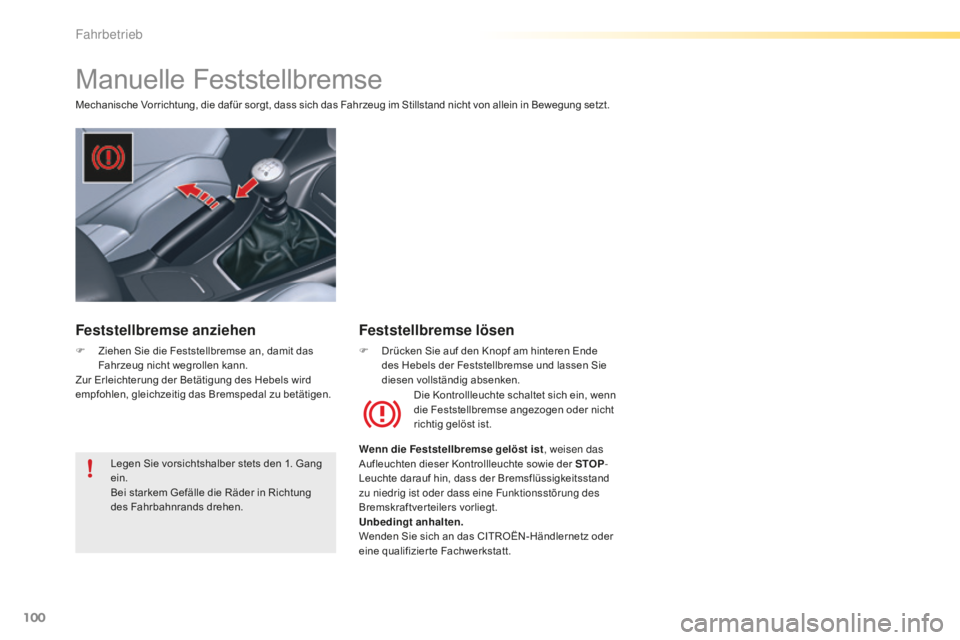 CITROEN C5 2016 Betriebsanleitungen (in German) 100
C5_de_Chap04_conduite_ed01-2015
Manuelle Feststellbremse
Mechanische Vorrichtung, die dafür sorgt, dass sich das Fahrzeug im Stillstand nicht von allein in Bewegung setzt.Die Kontrollleuchte scha CITROEN C5 2016 Betriebsanleitungen (in German) 100
C5_de_Chap04_conduite_ed01-2015
Manuelle Feststellbremse
Mechanische Vorrichtung, die dafür sorgt, dass sich das Fahrzeug im Stillstand nicht von allein in Bewegung setzt.Die Kontrollleuchte scha